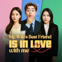 My Wife's Best Friend is in Love with Me