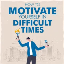 How To Motivate Yourself In Difficult Times