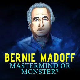 Bernie Madoff - Mastermind or Monster?