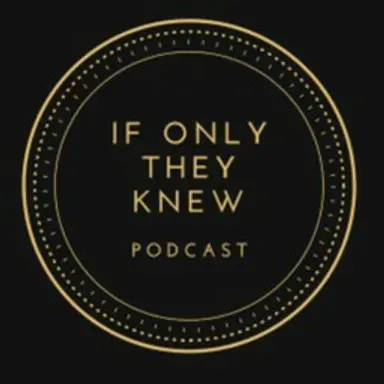 IfOnlyTheyKnew Podcast
