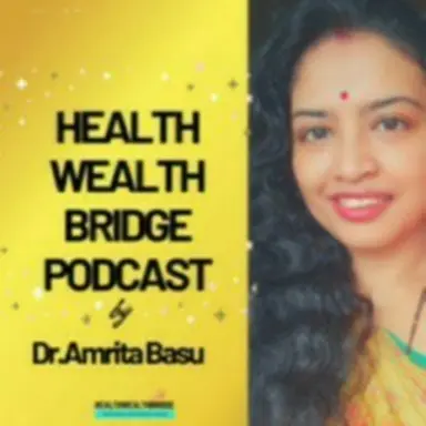 HEALTHWEALTHBRIDGE  by Dr.Amrita Basu