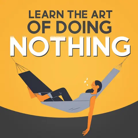 Learn the art of doing Nothing