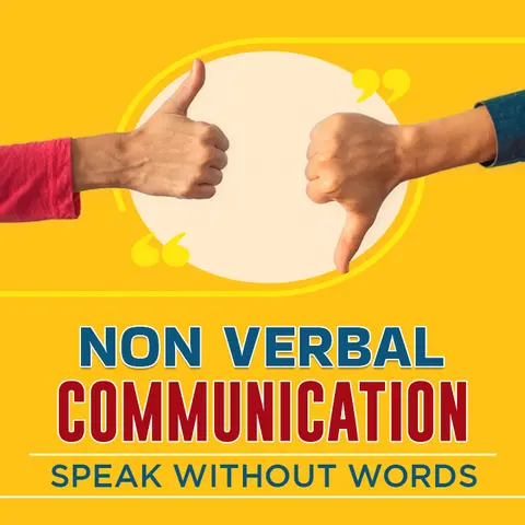 Non Verbal Communication: Speak Without Words