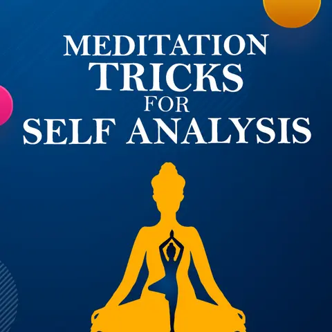 Meditation Tricks For Self Analysis