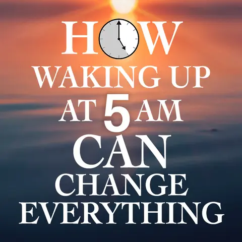 How Waking Up at 5 AM Can Change Everything?