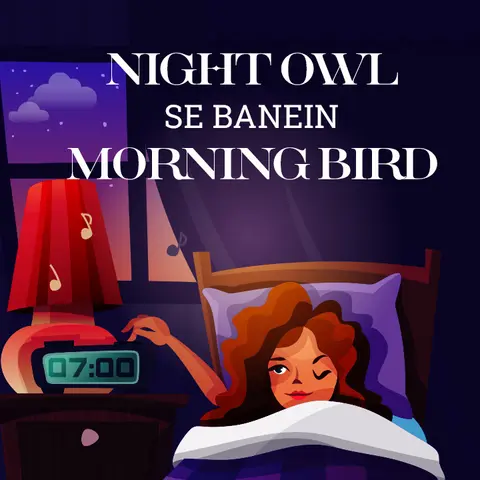 Night Owl se Banein Morning Bird