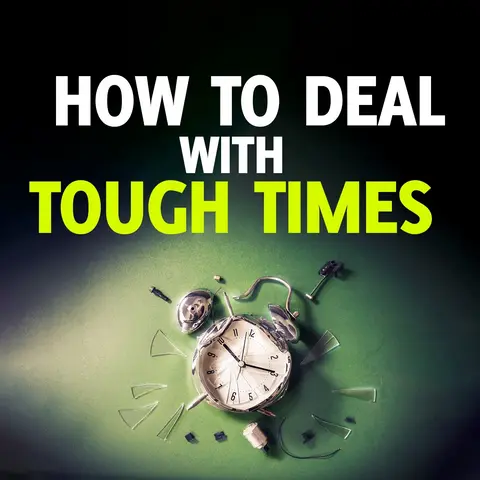How To Deal With Tough Times