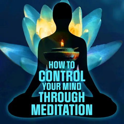 How to control your mind through Meditation