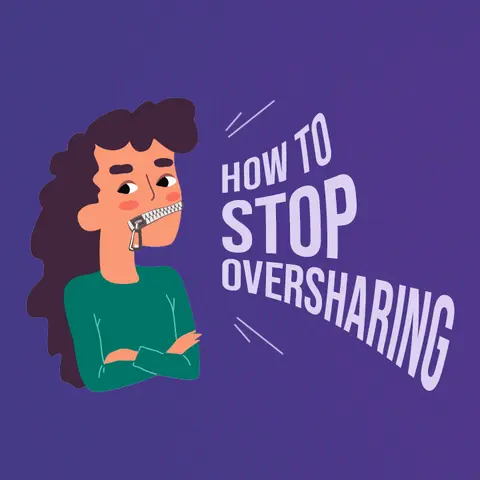 How To Stop Oversharing?