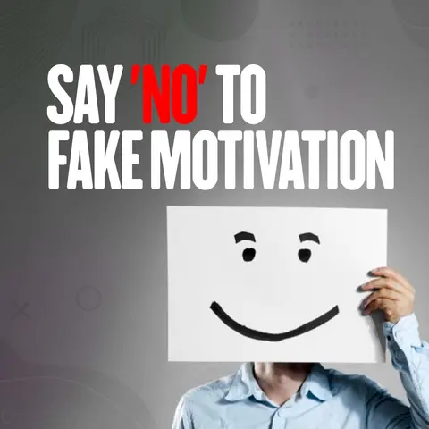 Say 'NO' To Fake Motivation