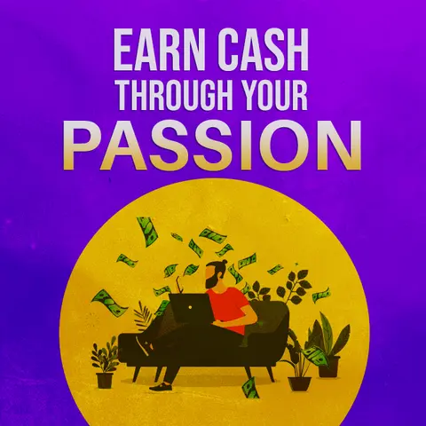 Earn Cash: Through Your Passion