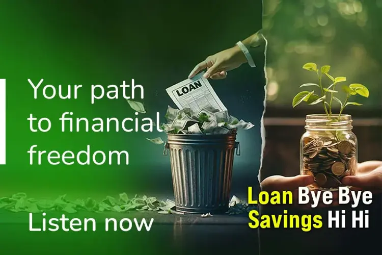 Loans Bye Bye, Savings Hi Hi in hindi |  Audio book and podcasts