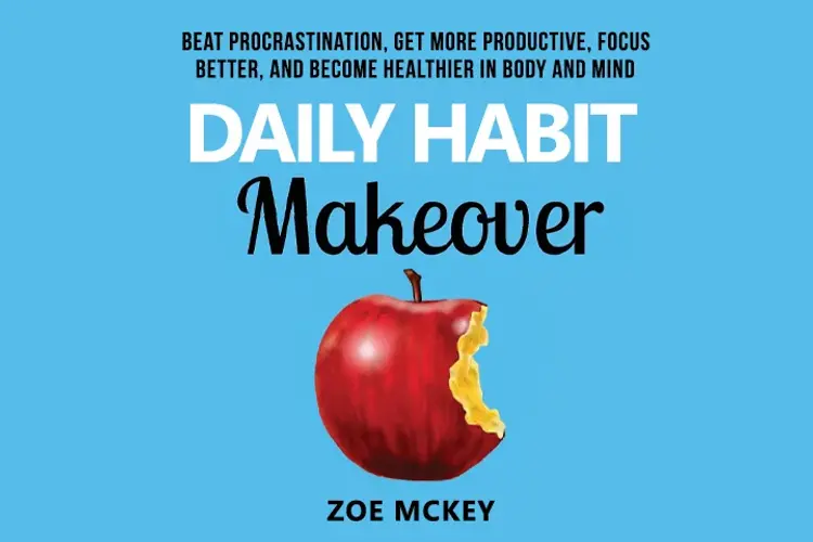 Daily Habit Makeover Beat Procrastination, Get More Productive, Focus