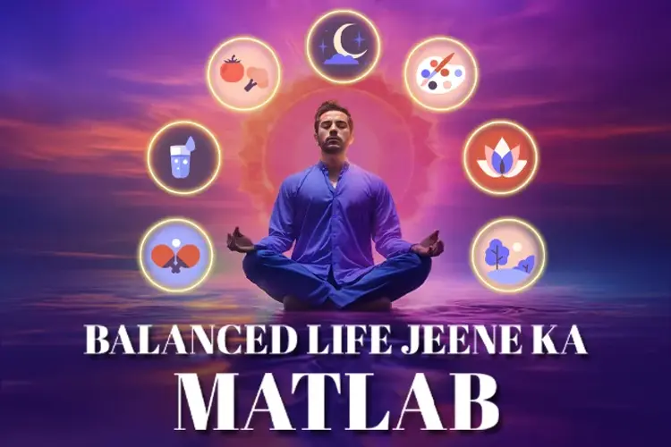 Balanced Life Jeene Ka Matlab