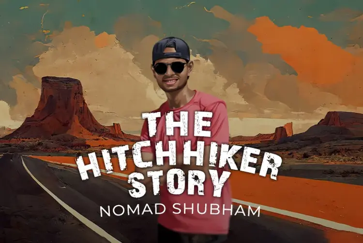 Nomad Shubham The Hitchhiker Story