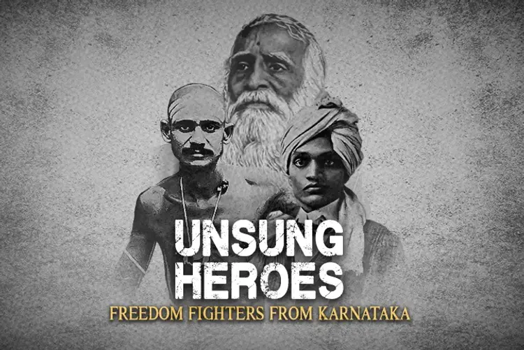 Unsung Heroes Freedom Fighters From Karnataka Unsung Heroes Freedom Fighters From Karnataka