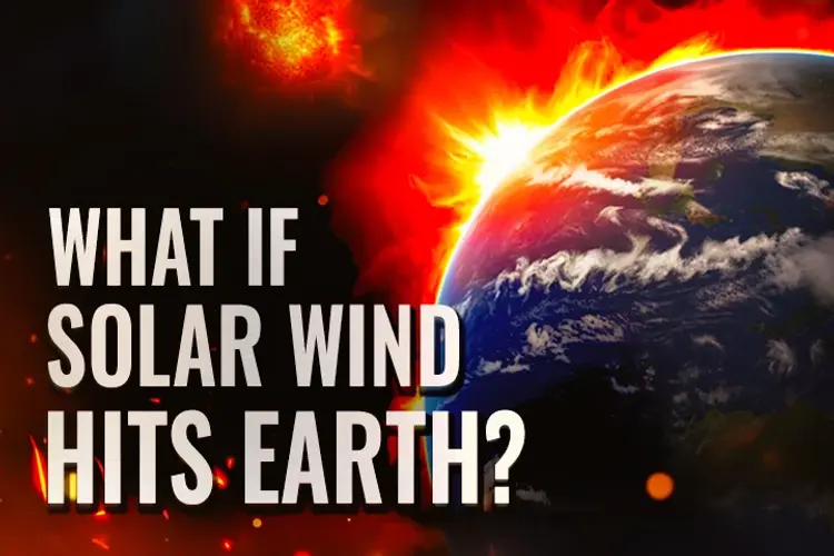 What If Solar Wind Hits Earth